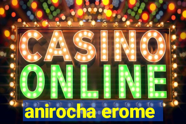 anirocha erome